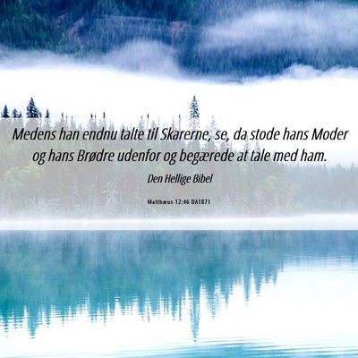 Picture 06 - Matthæus 12:46 DA1871 - Medens han endnu talte til Skarerne, se, da stode - Bible Verse Picture