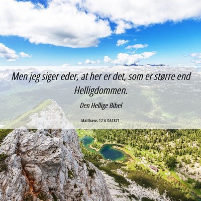 Picture 06 - Matthæus 12:6 DA1871 - Men jeg siger eder, at her er det, som er større - Bible Verse Picture