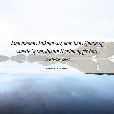 Picture 06 - Matthæus 13:25 DA1871 - Men medens Folkene sov, kom hans Fjende og saaede - Bible Verse Picture
