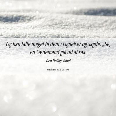 Picture 06 - Matthæus 13:3 DA1871 - Og han talte meget til dem i Lignelser og sagde: - Bible Verse Picture
