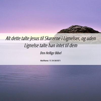 Picture 06 - Matthæus 13:34 DA1871 - Alt dette talte Jesus til Skarerne i Lignelser, - Bible Verse Picture