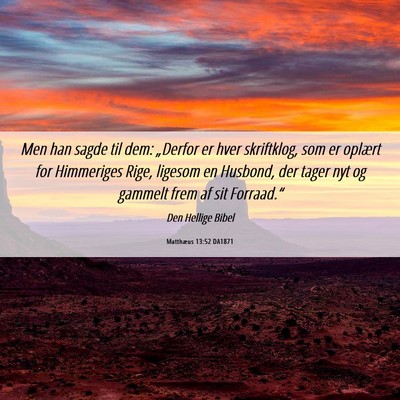 Picture 06 - Matthæus 13:52 DA1871 - Men han sagde til dem: „Derfor er hver - Bible Verse Picture