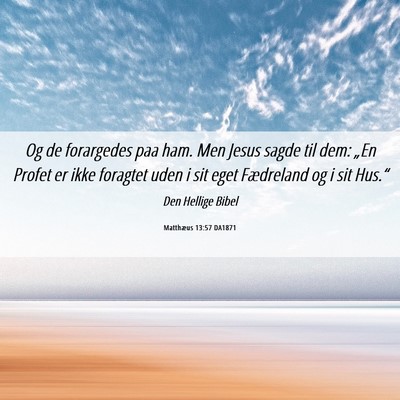 Picture 06 - Matthæus 13:57 DA1871 - Og de forargedes paa ham. Men Jesus sagde til - Bible Verse Picture