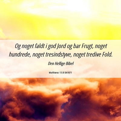 Picture 06 - Matthæus 13:8 DA1871 - Og noget faldt i god Jord og bar Frugt, noget - Bible Verse Picture