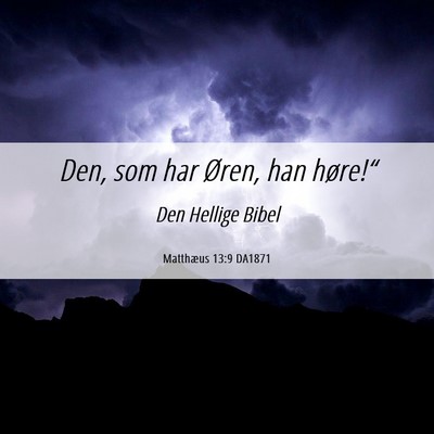 Picture 06 - Matthæus 13:9 DA1871 - Den, som har Øren, han - Bible Verse Picture