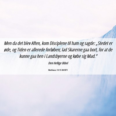 Picture 06 - Matthæus 14:15 DA1871 - Men da det blev Aften, kom Disciplene til ham og - Bible Verse Picture