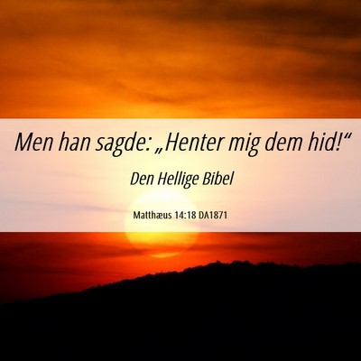 Picture 06 - Matthæus 14:18 DA1871 - Men han sagde: „Henter mig dem - Bible Verse Picture