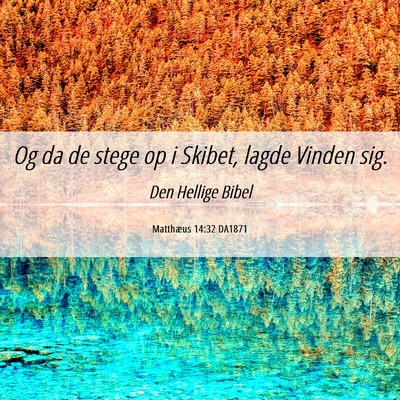 Picture 06 - Matthæus 14:32 DA1871 - Og da de stege op i Skibet, lagde Vinden - Bible Verse Picture