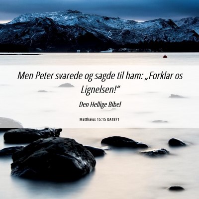 Picture 06 - Matthæus 15:15 DA1871 - Men Peter svarede og sagde til ham: „Forklar os - Bible Verse Picture