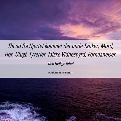 Picture 06 - Matthæus 15:19 DA1871 - Thi ud fra Hjertet kommer der onde Tanker, Mord, - Bible Verse Picture