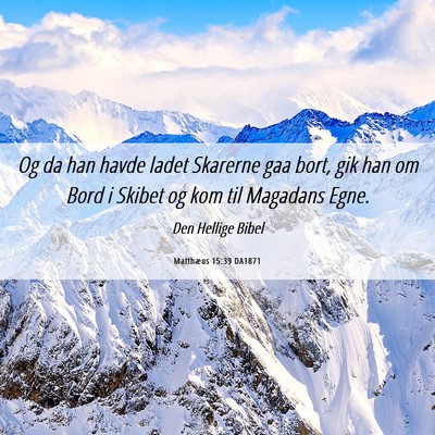 Picture 06 - Matthæus 15:39 DA1871 - Og da han havde ladet Skarerne gaa bort, gik han - Bible Verse Picture