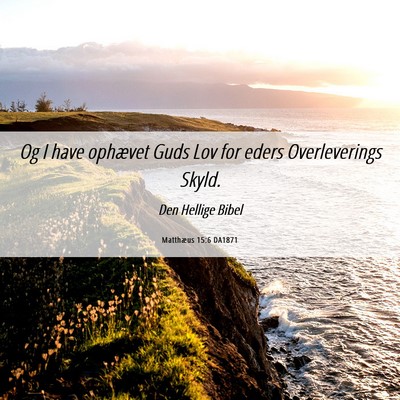 Picture 06 - Matthæus 15:6 DA1871 - Og I have ophævet Guds Lov for eders - Bible Verse Picture