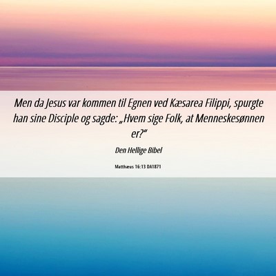 Picture 06 - Matthæus 16:13 DA1871 - Men da Jesus var kommen til Egnen ved Kæsarea - Bible Verse Picture