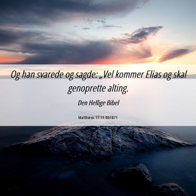 Picture 06 - Matthæus 17:11 DA1871 - Og han svarede og sagde: „Vel kommer Elias og - Bible Verse Picture