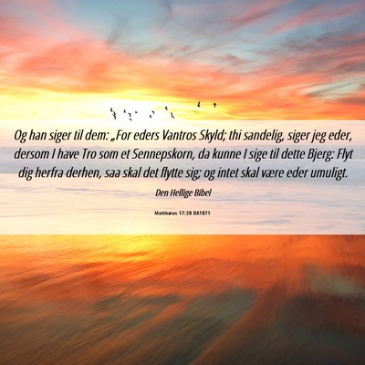 Picture 06 - Matthæus 17:20 DA1871 - Og han siger til dem: „For eders Vantros Skyld; - Bible Verse Picture