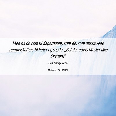 Picture 06 - Matthæus 17:24 DA1871 - Men da de kom til Kapernaum, kom de, som - Bible Verse Picture