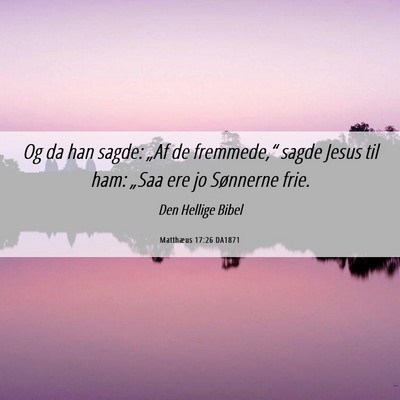 Picture 06 - Matthæus 17:26 DA1871 - Og da han sagde: „Af de fremmede,“ sagde - Bible Verse Picture