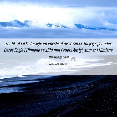 Picture 06 - Matthæus 18:10 DA1871 - Ser til, at I ikke foragte en eneste af disse - Bible Verse Picture