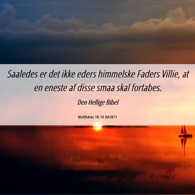Picture 06 - Matthæus 18:14 DA1871 - Saaledes er det ikke eders himmelske Faders - Bible Verse Picture