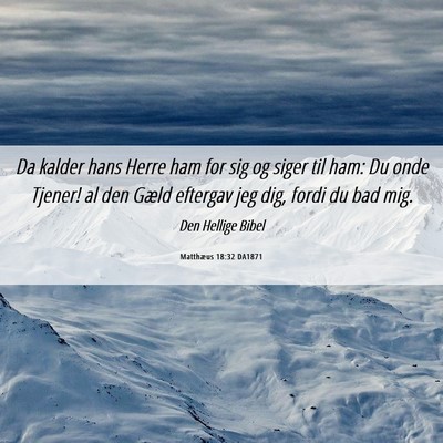 Picture 06 - Matthæus 18:32 DA1871 - Da kalder hans Herre ham for sig og siger til - Bible Verse Picture