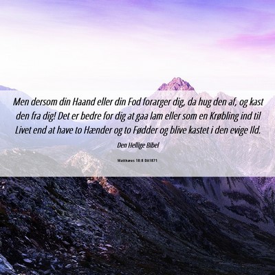 Picture 06 - Matthæus 18:8 DA1871 - Men dersom din Haand eller din Fod forarger dig, - Bible Verse Picture
