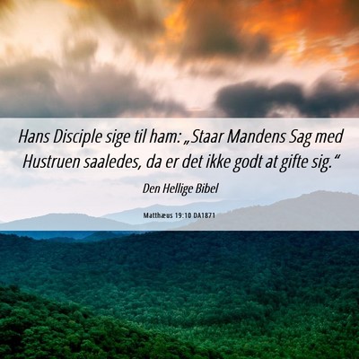 Picture 06 - Matthæus 19:10 DA1871 - Hans Disciple sige til ham: „Staar Mandens Sag - Bible Verse Picture