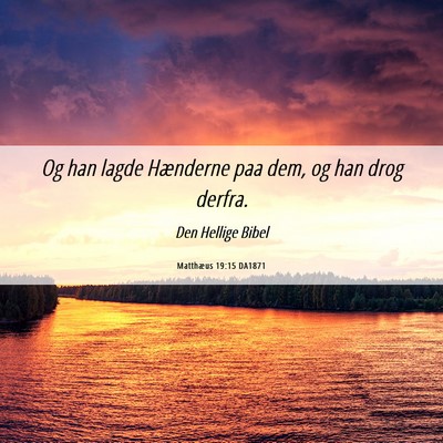 Picture 06 - Matthæus 19:15 DA1871 - Og han lagde Hænderne paa dem, og han drog - Bible Verse Picture