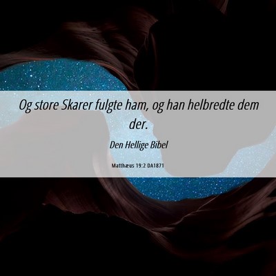 Picture 06 - Matthæus 19:2 DA1871 - Og store Skarer fulgte ham, og han helbredte dem - Bible Verse Picture