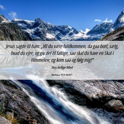 Picture 06 - Matthæus 19:21 DA1871 - Jesus sagde til ham: „Vil du være fuldkommen, - Bible Verse Picture