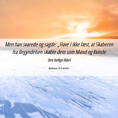 Picture 06 - Matthæus 19:4 DA1871 - Men han svarede og sagde: „Have I ikke læst, - Bible Verse Picture