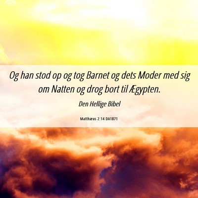 Picture 06 - Matthæus 2:14 DA1871 - Og han stod op og tog Barnet og dets Moder med - Bible Verse Picture