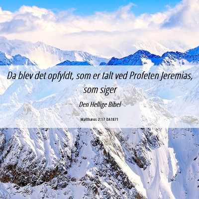 Picture 06 - Matthæus 2:17 DA1871 - Da blev det opfyldt, som er talt ved Profeten - Bible Verse Picture