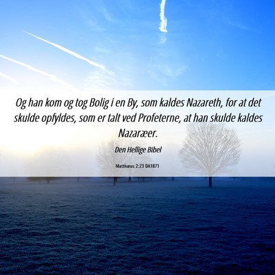 Picture 06 - Matthæus 2:23 DA1871 - Og han kom og tog Bolig i en By, som kaldes - Bible Verse Picture