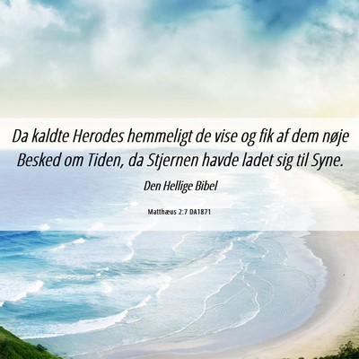 Picture 06 - Matthæus 2:7 DA1871 - Da kaldte Herodes hemmeligt de vise og fik af dem - Bible Verse Picture