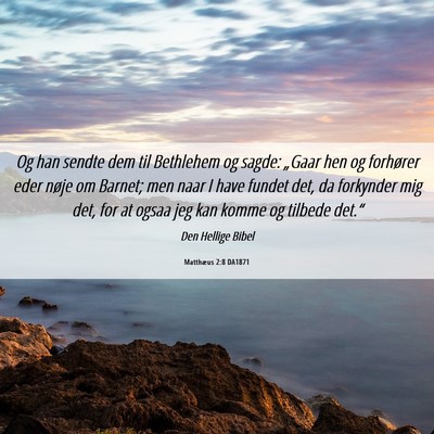 Picture 06 - Matthæus 2:8 DA1871 - Og han sendte dem til Bethlehem og sagde: „Gaar - Bible Verse Picture