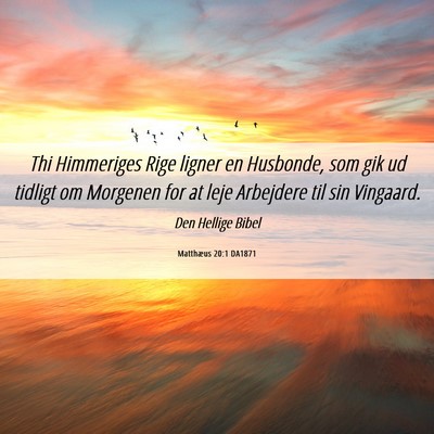 Picture 06 - Matthæus 20:1 DA1871 - Thi Himmeriges Rige ligner en Husbonde, som gik - Bible Verse Picture