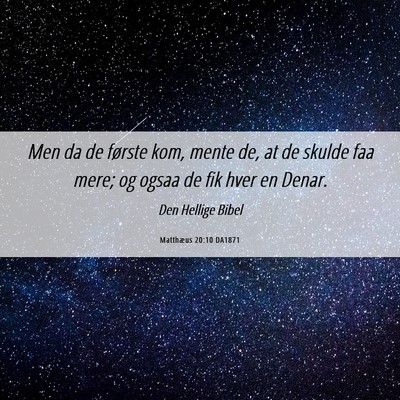 Picture 06 - Matthæus 20:10 DA1871 - Men da de første kom, mente de, at de skulde faa - Bible Verse Picture
