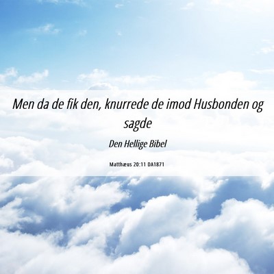 Picture 06 - Matthæus 20:11 DA1871 - Men da de fik den, knurrede de imod Husbonden og - Bible Verse Picture