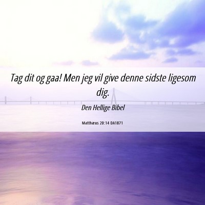 Picture 06 - Matthæus 20:14 DA1871 - Tag dit og gaa! Men jeg vil give denne sidste - Bible Verse Picture