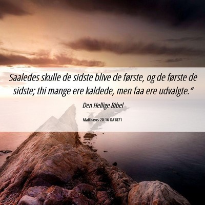 Picture 06 - Matthæus 20:16 DA1871 - Saaledes skulle de sidste blive de første, og de - Bible Verse Picture