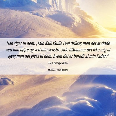 Picture 06 - Matthæus 20:23 DA1871 - Han siger til dem: „Min Kalk skulle I vel - Bible Verse Picture