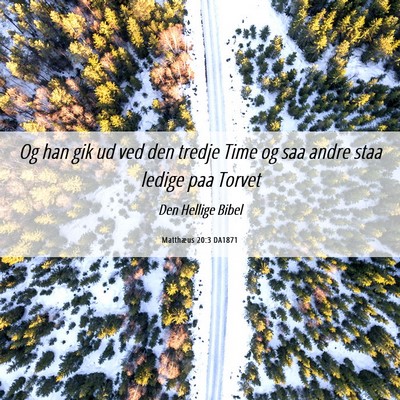 Picture 06 - Matthæus 20:3 DA1871 - Og han gik ud ved den tredje Time og saa andre - Bible Verse Picture