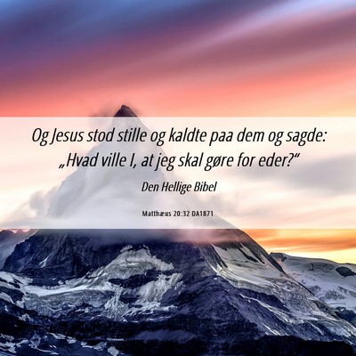 Picture 06 - Matthæus 20:32 DA1871 - Og Jesus stod stille og kaldte paa dem og sagde: - Bible Verse Picture
