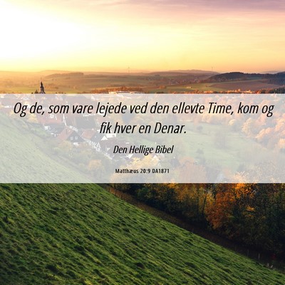 Picture 06 - Matthæus 20:9 DA1871 - Og de, som vare lejede ved den ellevte Time, kom - Bible Verse Picture