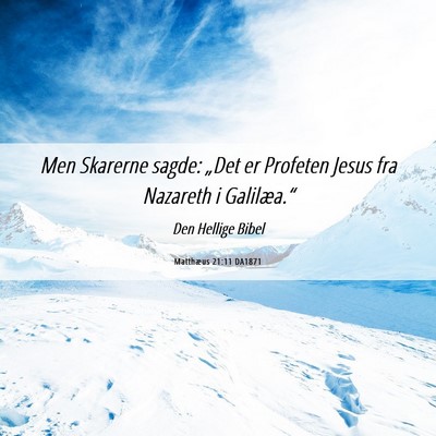 Picture 06 - Matthæus 21:11 DA1871 - Men Skarerne sagde: „Det er Profeten Jesus fra - Bible Verse Picture