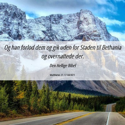 Picture 06 - Matthæus 21:17 DA1871 - Og han forlod dem og gik uden for Staden til - Bible Verse Picture