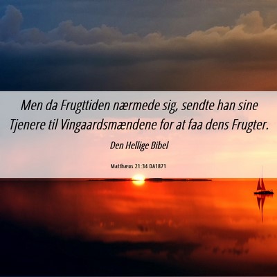 Picture 06 - Matthæus 21:34 DA1871 - Men da Frugttiden nærmede sig, sendte han sine - Bible Verse Picture