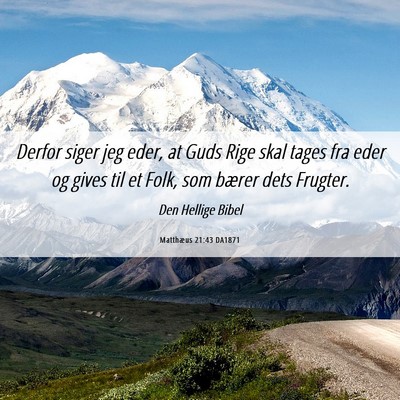 Picture 06 - Matthæus 21:43 DA1871 - Derfor siger jeg eder, at Guds Rige skal tages - Bible Verse Picture
