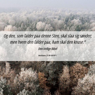 Picture 06 - Matthæus 21:44 DA1871 - Og den, som falder paa denne Sten, skal slaa sig - Bible Verse Picture