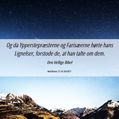 Picture 06 - Matthæus 21:45 DA1871 - Og da Ypperstepræsterne og Farisæerne hørte - Bible Verse Picture